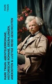 Cover von Mark Twain: Abenteuerromane, Historische Romane, Erzählungen, Anekdoten & Lustige Reise-Geschichten