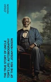Cover von The True Story of Uncle Tom's Life: Autobiography of the Rev. Josiah Henson