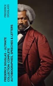 Cover von Frederick Douglas - Ultimate Collection: Complete Autobiographies, Speeches & Letters