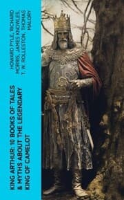 Cover von King Arthur: 10 Books of Tales & Myths about the Legendary King of Camelot