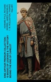 Cover von King Arthur Premium Collection: 10 Books of Legends & The History Behind The King of Camelot
