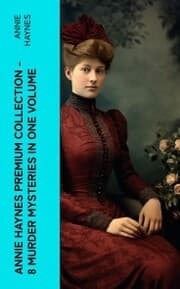 Cover von Annie Haynes Premium Collection - 8 Murder Mysteries in One Volume