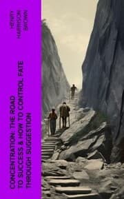 Cover von Concentration: The Road To Success & How To Control Fate Through Suggestion