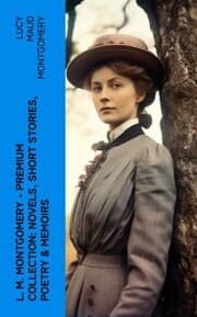 Cover von L. M. Montgomery - Premium Collection: Novels, Short Stories, Poetry & Memoirs