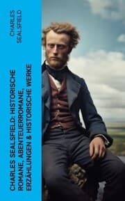 Cover von Charles Sealsfield: Historische Romane, Abenteuerromane, Erzählungen & Historische Werke