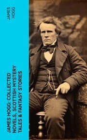 Cover von James Hogg: Collected Novels, Scottish Mystery Tales & Fantasy Stories