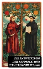 Cover von Die Entwicklung der Reformation: Wegweisende Werke