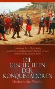 Cover von Die Geschichten der Konquistadoren: Historische Werke