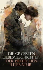 Cover von Die größten Liebesgeschichten der britischen Literatur