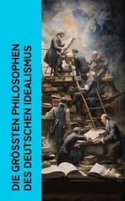 Cover von Die größten Philosophen des Deutschen Idealismus