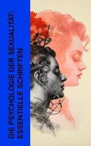 Cover von Die Psychologie der Sexualität: Essentielle Schriften