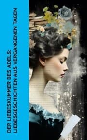 Cover von Der Liebeskummer des Adels: Liebesgeschichten aus vergangenen Tagen
