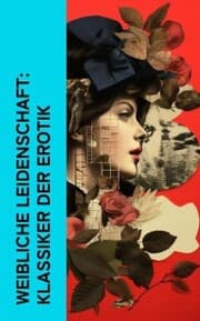 Cover von Weibliche Leidenschaft: Klassiker der Erotik
