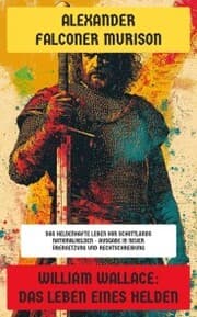 Cover von William Wallace: Das Leben eines Helden