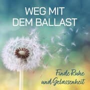 Cover von Weg mit dem Ballast - Finde Ruhe und Gelassenheit