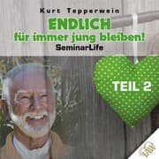 Cover von Endlich für immer jung bleiben! Seminar Life - Teil 2