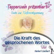 Cover von Tepperwein präsentiert: Die Kraft des gesprochenen Wortes (Texte zur Tiefenentspannung)