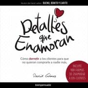 Cover von Detalles Que Enamoran: Cómo Derretir a los Clientes para Que No Quieran Comprarle a Nadie Más