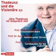 Cover von Jörg Thadeusz im Gespräch mit Prof. Dr. Ralf Jaumann, Prof. Dr. Agnes Flöel und Prof. Dr. Christoph Langhof - Thadeusz und die Visionäre, Teil 2 (Ungekürzt)