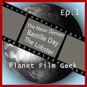 Cover von Planet Film Geek, PFG Episode 1: The Neon Demon, Bastille Day, The Lobster