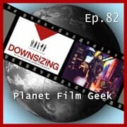 Cover von Planet Film Geek, PFG Episode 82: Downsizing, Die dunkelste Stunde, Aus dem Nichts