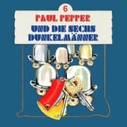 Cover von Paul Pepper und die sechs Dunkelmänner