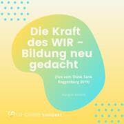 Cover von Die Kraft des WIR - Bildung neu gedacht (live vom Think Tank Roggenburg 2019)