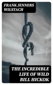 Cover von The Incredible Life of Wild Bill Hickok