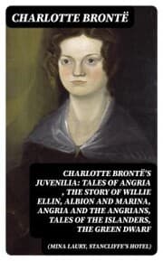Cover von Charlotte Brontë's Juvenilia: Tales of Angria (Mina Laury, Stancliffe's Hotel), The Story of Willie Ellin, Albion and Marina, Angria and the Angrians, Tales of the Islanders, The Green Dwarf
