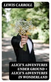 Cover von Alice's Adventures Under Ground + Alice's Adventures in Wonderland
