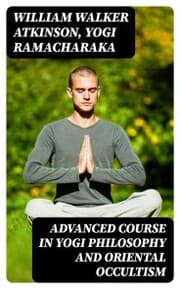 Cover von Advanced Course in Yogi Philosophy and Oriental Occultism