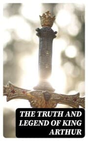 Cover von The Truth and Legend of King Arthur