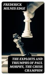 Cover von The Exploits and Triumphs of Paul Morphy, the Chess Champion