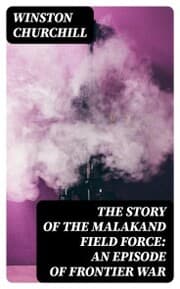 Cover von The Story of the Malakand Field Force: An Episode of Frontier War