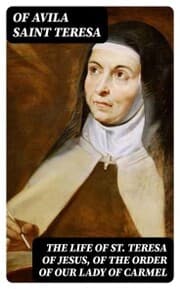 Cover von The Life of St. Teresa of Jesus, of the Order of Our Lady of Carmel