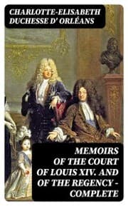 Cover von Memoirs of the Court of Louis XIV. and of the Regency - Complete