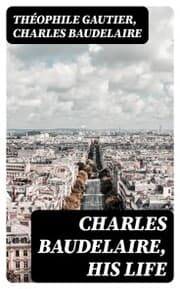Cover von Charles Baudelaire, His Life