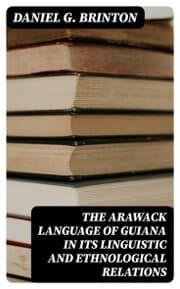 Cover von The Arawack Language of Guiana in its Linguistic and Ethnological Relations