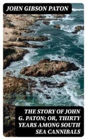 Cover von The Story of John G. Paton; Or, Thirty Years Among South Sea Cannibals