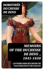 Cover von Memoirs of the Duchesse De Dino (Afterwards Duchesse de Talleyrand et de Sagan) , 1841-1850