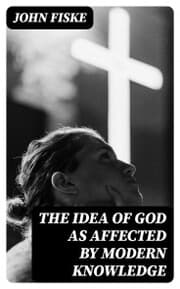 Cover von The Idea of God as Affected by Modern Knowledge