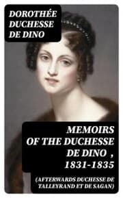 Cover von Memoirs of the Duchesse de Dino (Afterwards Duchesse de Talleyrand et de Sagan) , 1831-1835
