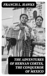Cover von The adventures of Hernan Cortes, the conqueror of Mexico