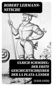 Cover von Ulrich Schmidel: Der erste Geschichtschreiber der La Plata-Länder (1535-1555)