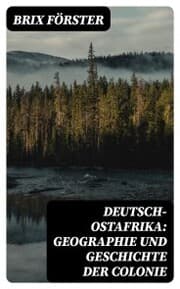 Cover von Deutsch-Ostafrika: Geographie und Geschichte der Colonie