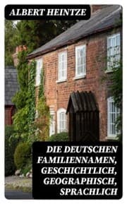 Cover von Die Deutschen Familiennamen, geschichtlich, geographisch, sprachlich