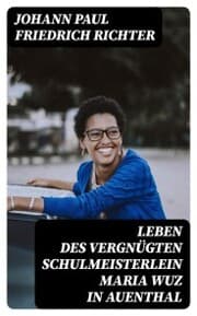 Cover von Leben des vergnügten Schulmeisterlein Maria Wuz in Auenthal