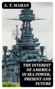 Cover von The Interest of America in Sea Power, Present and Future