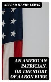 Cover von An American Patrician, or The Story of Aaron Burr