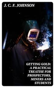 Cover von Getting Gold: A Practical Treatise for Prospectors, Miners and Students